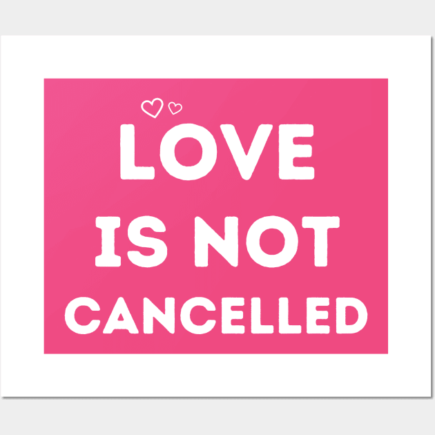 love is not cancelled Wall Art by Qualityshirt